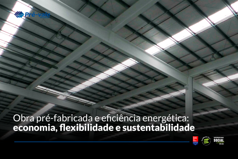 Obra pré-fabricada e eficiência energética: economia, flexibilidade e sustentabilidade Obra pré-fabricada e eficiência energética: economia, flexibilidade e sustentabilidade