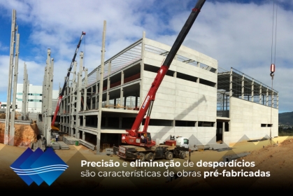 Precisão e eliminação de desperdícios são características de obras pré-fabricadas